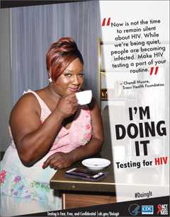 Campaign poster from the AAA campaign, Doing It, depicting Chandi Moore from the Trans Health Foundation. She says: âNow is not the time to remain silent about HIV. While weâre being quiet, people are becoming infected. Make HIV testing a part of your routine.â Testing is Fast, Free, and Confidential. For more information go to cdc.gov/Doingit