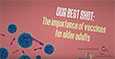 Video - Our Best Shot: The Importance of Vaccines for Older Adults